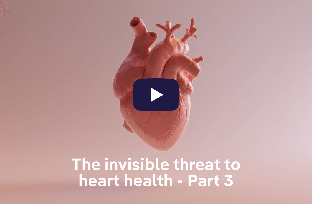 The Invisible Threat to Heart Health - Part 3